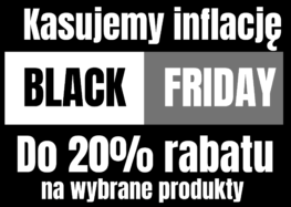 Kasujemy inflację na Black Friday!!! Promocja do wyczerpania zapasów.